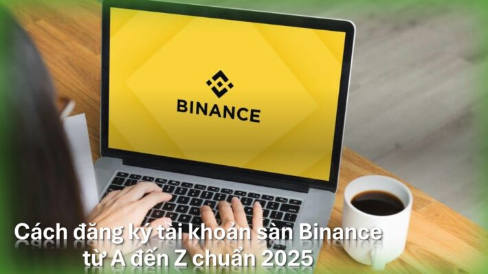 Hướng dẫn đăng ký tài khoản Binance chi tiết từ A-Z chuẩn nhất